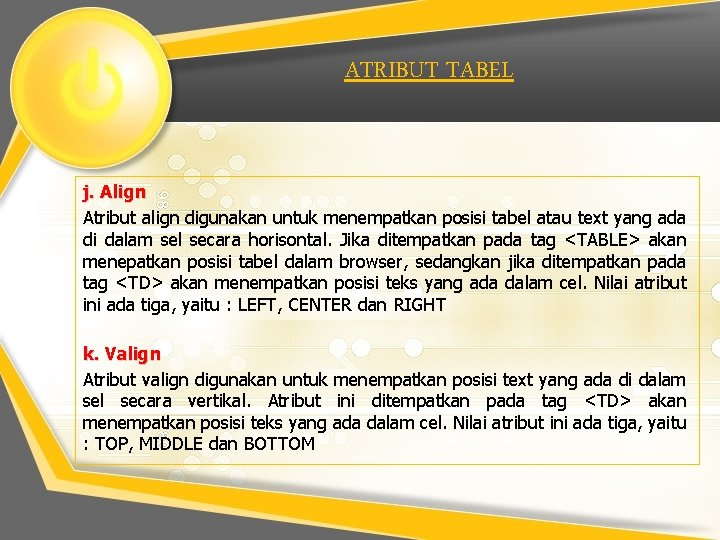 ATRIBUT TABEL j. Align Atribut align digunakan untuk menempatkan posisi tabel atau text yang