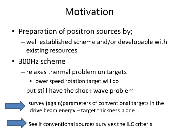 Motivation • Preparation of positron sources by; – well established scheme and/or developable with