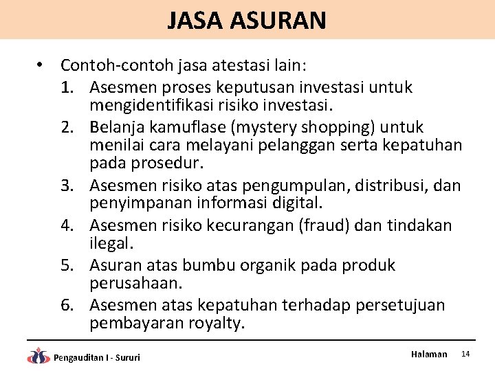 JASA ASURAN • Contoh-contoh jasa atestasi lain: 1. Asesmen proses keputusan investasi untuk mengidentifikasi