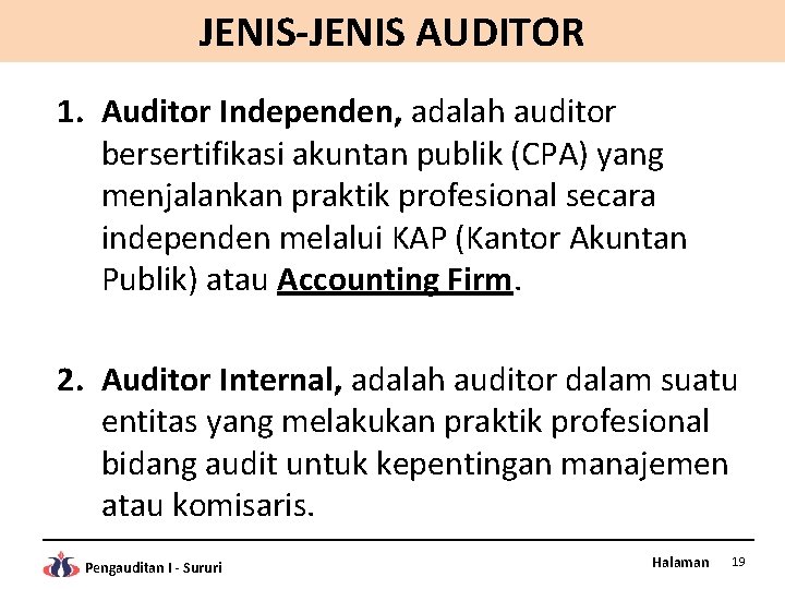 JENIS-JENIS AUDITOR 1. Auditor Independen, adalah auditor bersertifikasi akuntan publik (CPA) yang menjalankan praktik