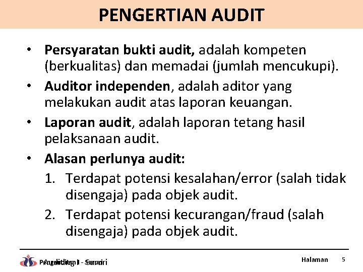 PENGERTIAN AUDIT • Persyaratan bukti audit, adalah kompeten (berkualitas) dan memadai (jumlah mencukupi). •