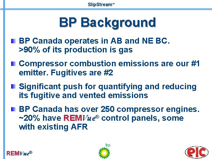 Slip. Stream™ BP Background BP Canada operates in AB and NE BC. >90% of