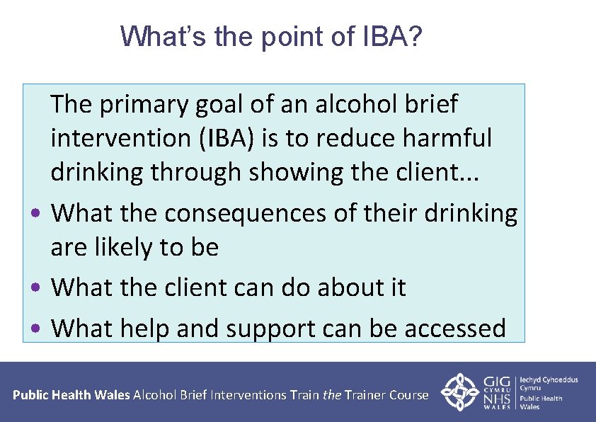 What’s the point of IBA? The primary goal of an alcohol brief intervention (IBA)