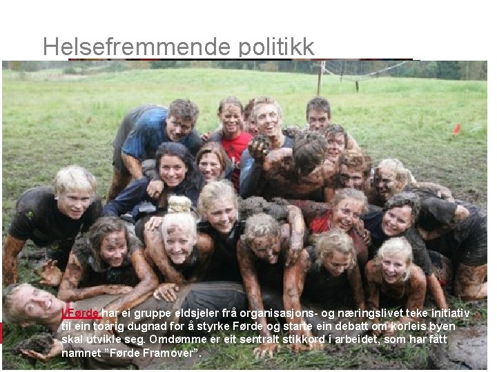 Helsefremmende politikk • Healthy public policy is characterized by an explicit concern for health