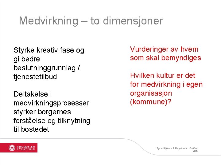 Medvirkning – to dimensjoner Styrke kreativ fase og gi bedre beslutninggrunnlag / tjenestetilbud Deltakelse