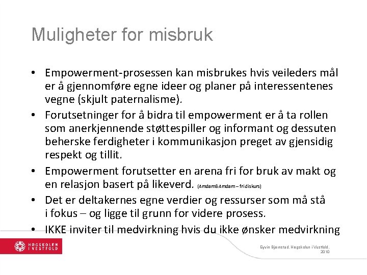 Muligheter for misbruk • Empowerment-prosessen kan misbrukes hvis veileders mål er å gjennomføre egne