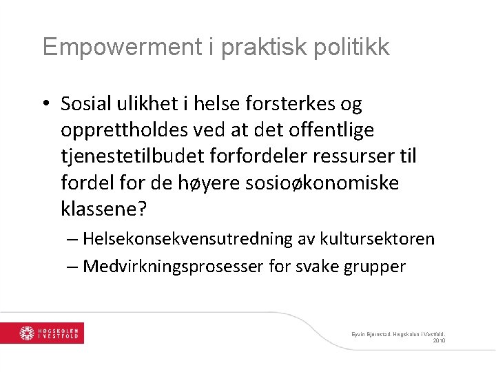 Empowerment i praktisk politikk • Sosial ulikhet i helse forsterkes og opprettholdes ved at