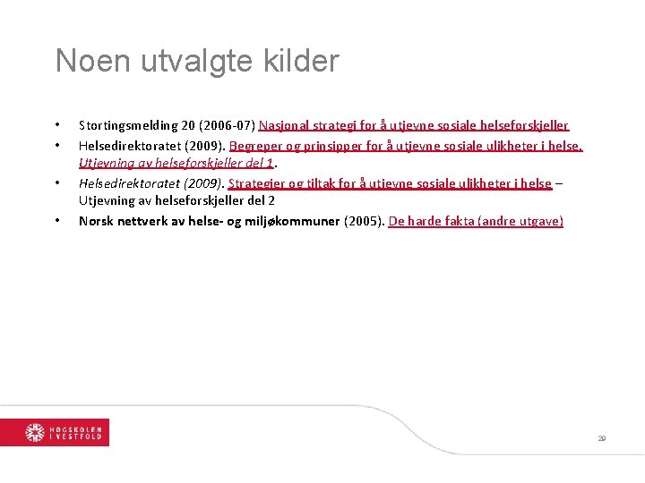 Noen utvalgte kilder • • Stortingsmelding 20 (2006 -07) Nasjonal strategi for å utjevne