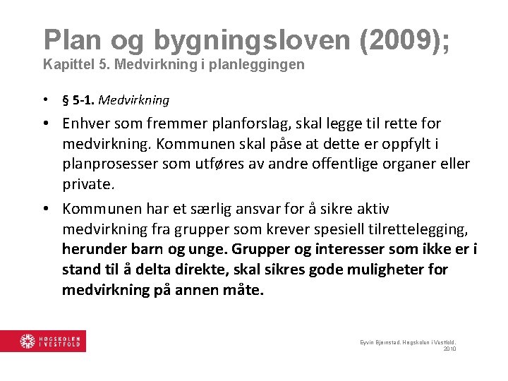 Plan og bygningsloven (2009); Kapittel 5. Medvirkning i planleggingen • § 5 -1. Medvirkning