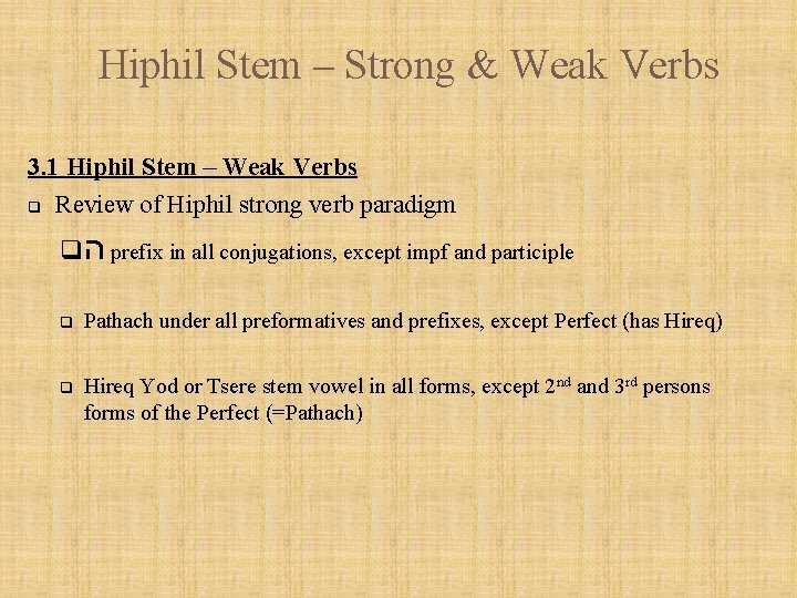 Hiphil Stem – Strong & Weak Verbs 3. 1 Hiphil Stem – Weak Verbs