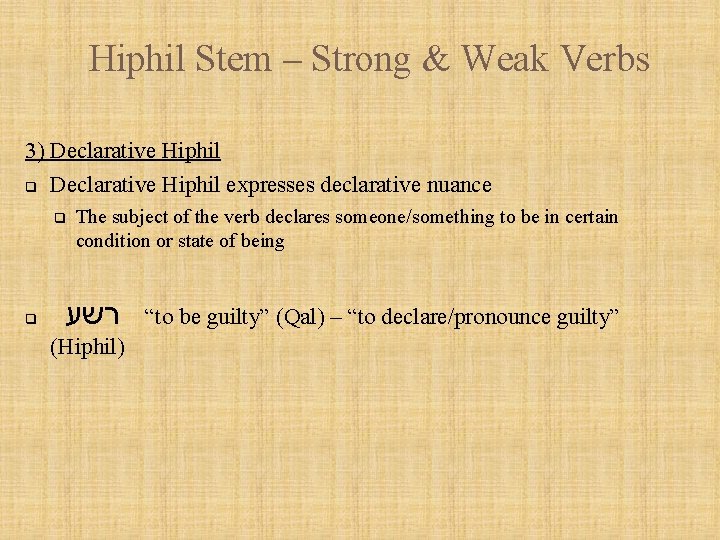 Hiphil Stem – Strong & Weak Verbs 3) Declarative Hiphil q Declarative Hiphil expresses