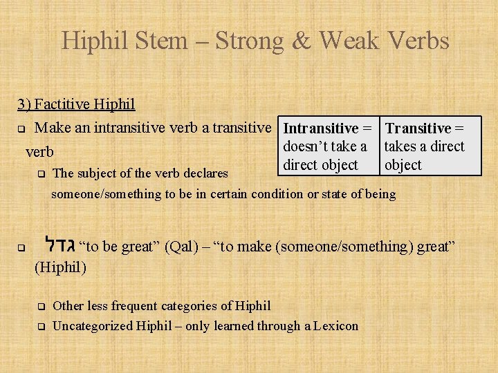 Hiphil Stem – Strong & Weak Verbs 3) Factitive Hiphil Make an intransitive verb
