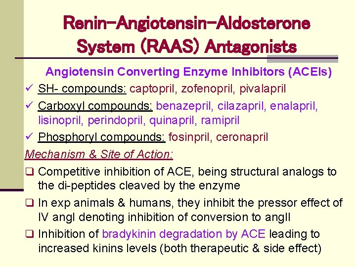 Renin-Angiotensin-Aldosterone System (RAAS) Antagonists Angiotensin Converting Enzyme Inhibitors (ACEIs) ü SH- compounds: captopril, zofenopril,