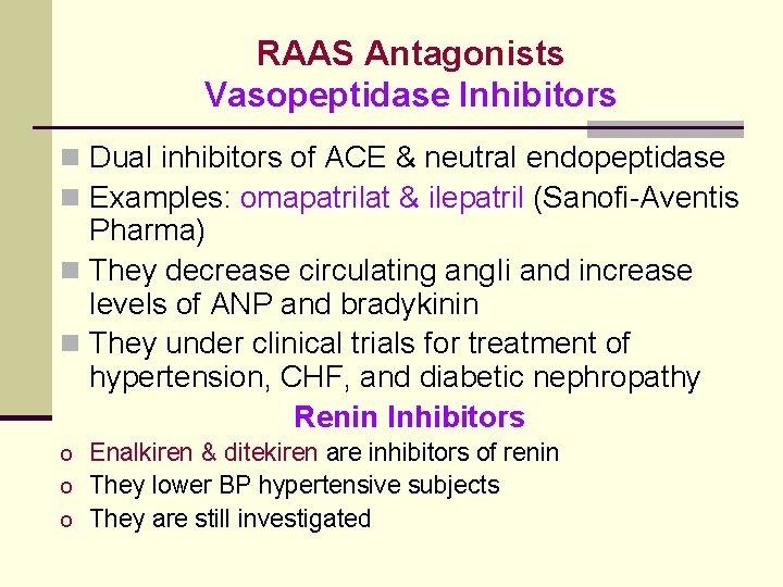 RAAS Antagonists Vasopeptidase Inhibitors n Dual inhibitors of ACE & neutral endopeptidase n Examples: