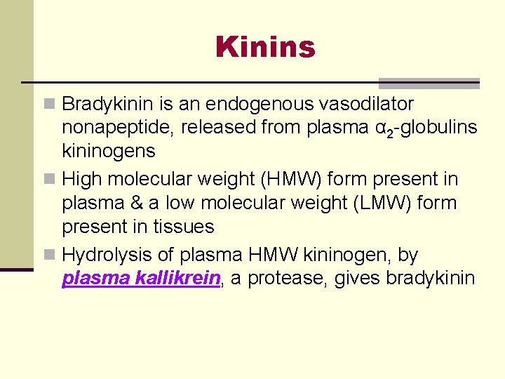 Kinins n Bradykinin is an endogenous vasodilator nonapeptide, released from plasma α 2 -globulins