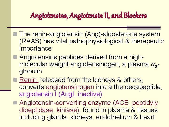 Angiotensins, Angiotensin II, and Blockers n The renin-angiotensin (Ang)-aldosterone system (RAAS) has vital pathophysiological