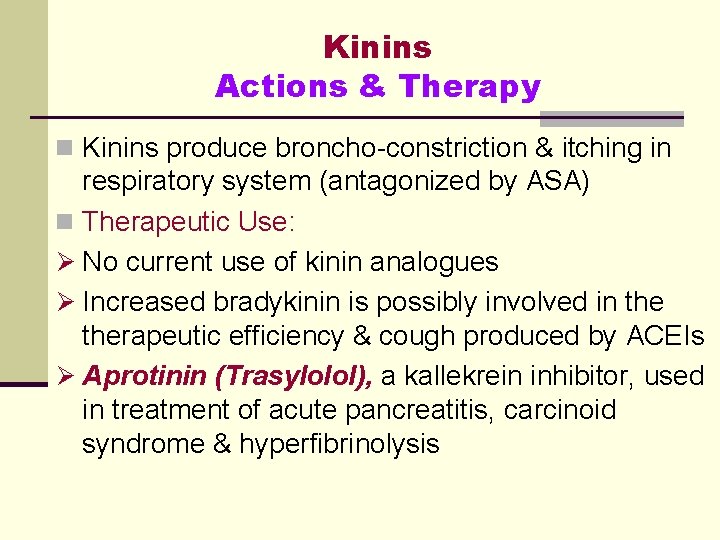 Kinins Actions & Therapy n Kinins produce broncho-constriction & itching in respiratory system (antagonized