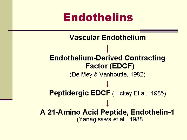 Endothelins Vascular Endothelium ↓ Endothelium-Derived Contracting Factor (EDCF) (De Mey & Vanhoutte, 1982) ↓