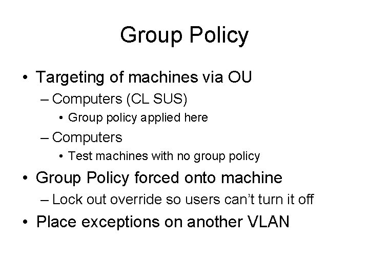 Group Policy • Targeting of machines via OU – Computers (CL SUS) • Group