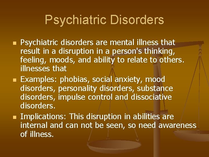 Psychiatric Disorders n n n Psychiatric disorders are mental illness that result in a