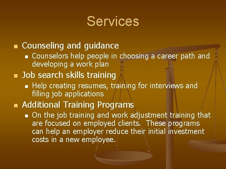 Services n Counseling and guidance n n Job search skills training n n Counselors