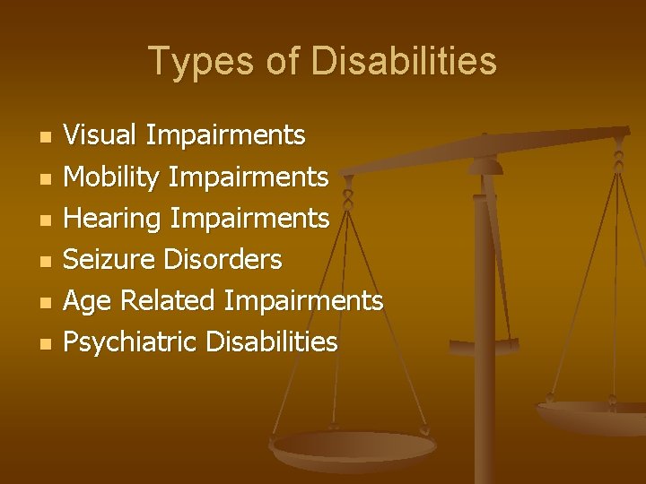 Types of Disabilities n n n Visual Impairments Mobility Impairments Hearing Impairments Seizure Disorders