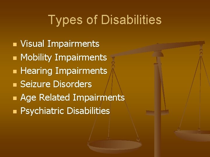 Types of Disabilities n n n Visual Impairments Mobility Impairments Hearing Impairments Seizure Disorders