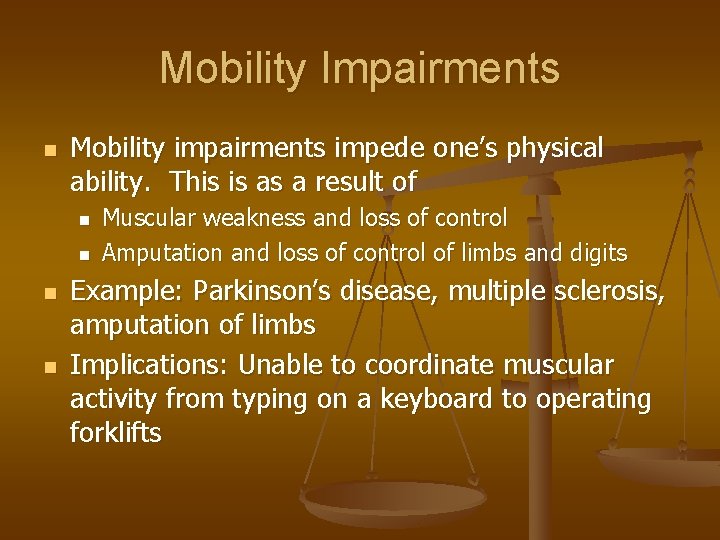 Mobility Impairments n Mobility impairments impede one’s physical ability. This is as a result
