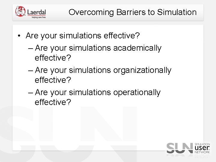 Overcoming Barriers to Simulation • Are your simulations effective? – Are your simulations academically