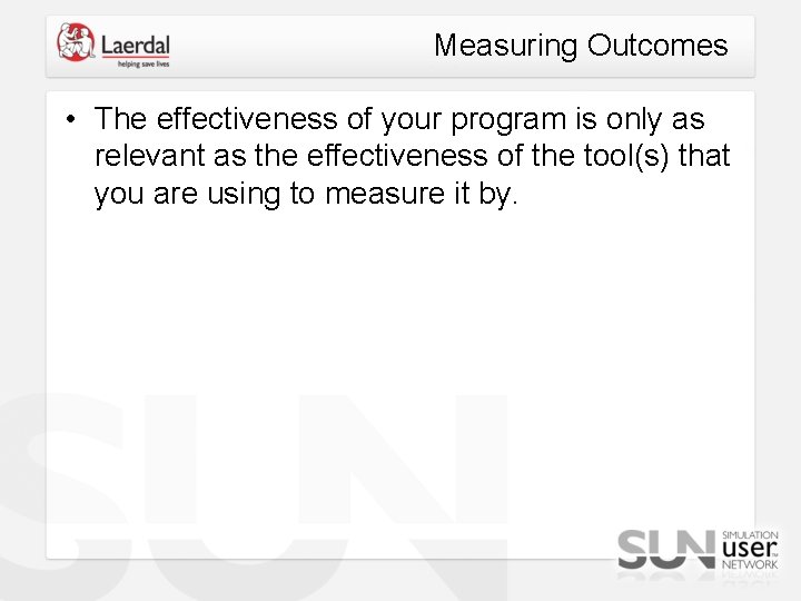 Measuring Outcomes • The effectiveness of your program is only as relevant as the