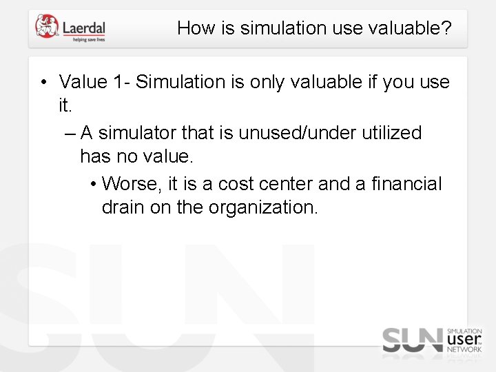 How is simulation use valuable? • Value 1 - Simulation is only valuable if