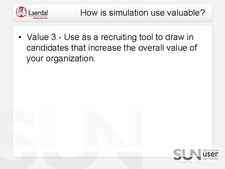 How is simulation use valuable? • Value 3. - Use as a recruiting tool