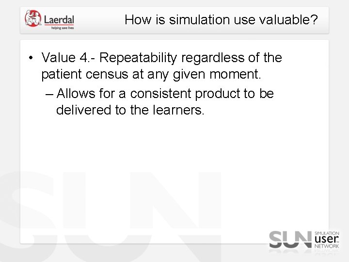 How is simulation use valuable? • Value 4. - Repeatability regardless of the patient