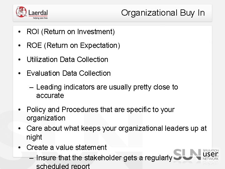 Organizational Buy In • ROI (Return on Investment) • ROE (Return on Expectation) •