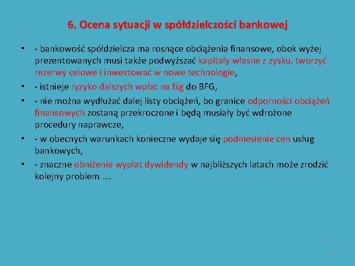 6. Ocena sytuacji w spółdzielczości bankowej • - bankowość spółdzielcza ma rosnące obciążenia finansowe,