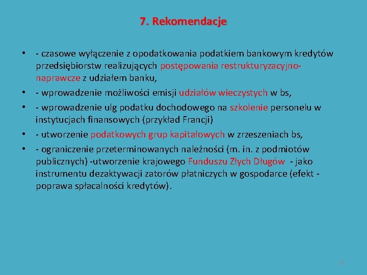 7. Rekomendacje • - czasowe wyłączenie z opodatkowania podatkiem bankowym kredytów przedsiębiorstw realizujących postępowania