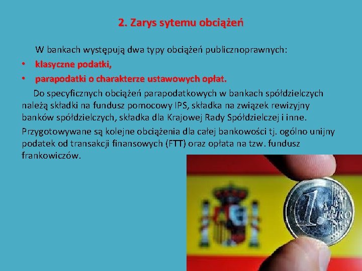 2. Zarys sytemu obciążeń W bankach występują dwa typy obciążeń publicznoprawnych: • klasyczne podatki,