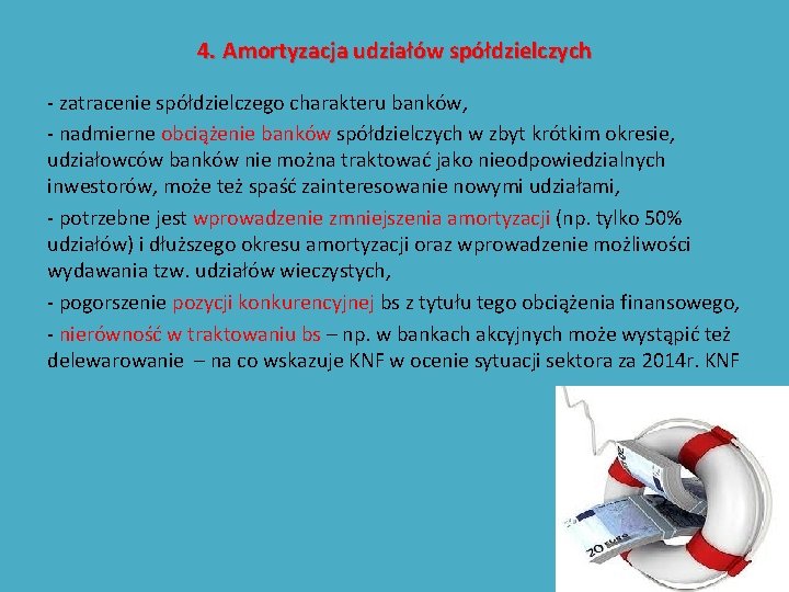 4. Amortyzacja udziałów spółdzielczych - zatracenie spółdzielczego charakteru banków, - nadmierne obciążenie banków spółdzielczych