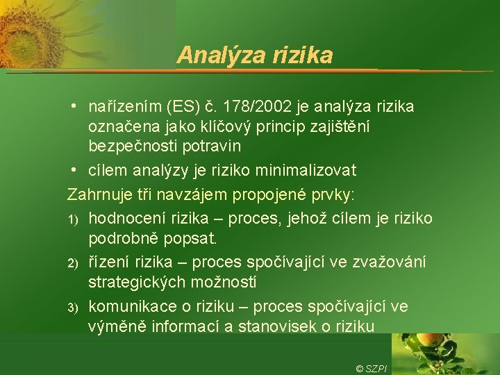 Analýza rizika nařízením (ES) č. 178/2002 je analýza rizika označena jako klíčový princip zajištění