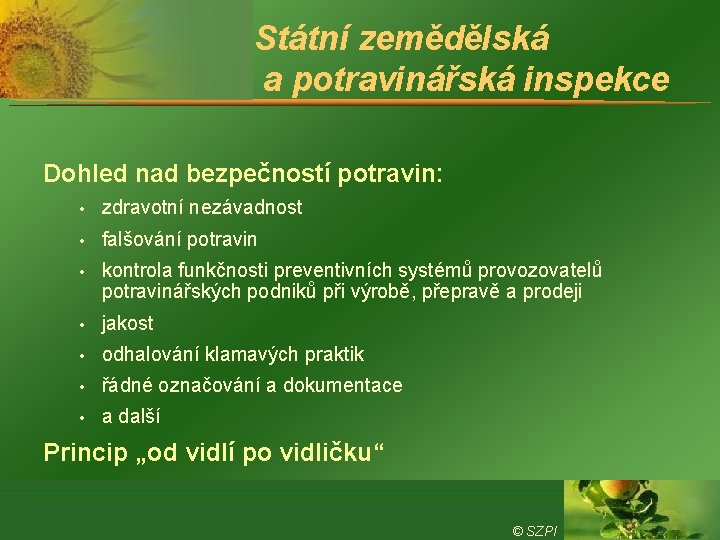 Státní zemědělská a potravinářská inspekce Dohled nad bezpečností potravin: • zdravotní nezávadnost • falšování