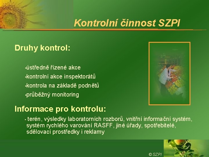 Kontrolní činnost SZPI Druhy kontrol: • ústředně řízené akce • kontrolní akce inspektorátů •