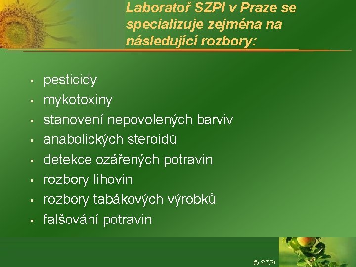 Laboratoř SZPI v Praze se specializuje zejména na následující rozbory: • • pesticidy mykotoxiny