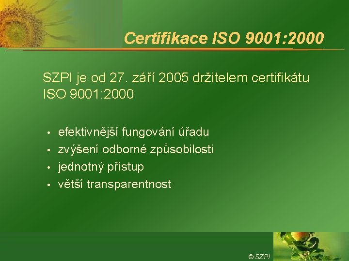 Certifikace ISO 9001: 2000 SZPI je od 27. září 2005 držitelem certifikátu ISO 9001: