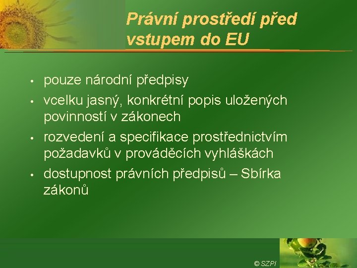 Právní prostředí před vstupem do EU • • pouze národní předpisy vcelku jasný, konkrétní