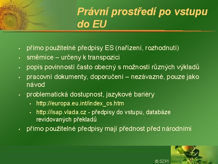 Právní prostředí po vstupu do EU • • • přímo použitelné předpisy ES (nařízení,