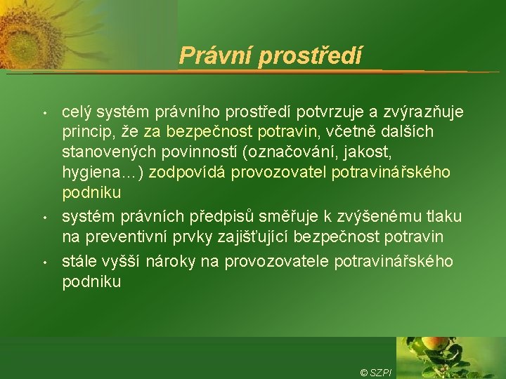 Právní prostředí • • • celý systém právního prostředí potvrzuje a zvýrazňuje princip, že