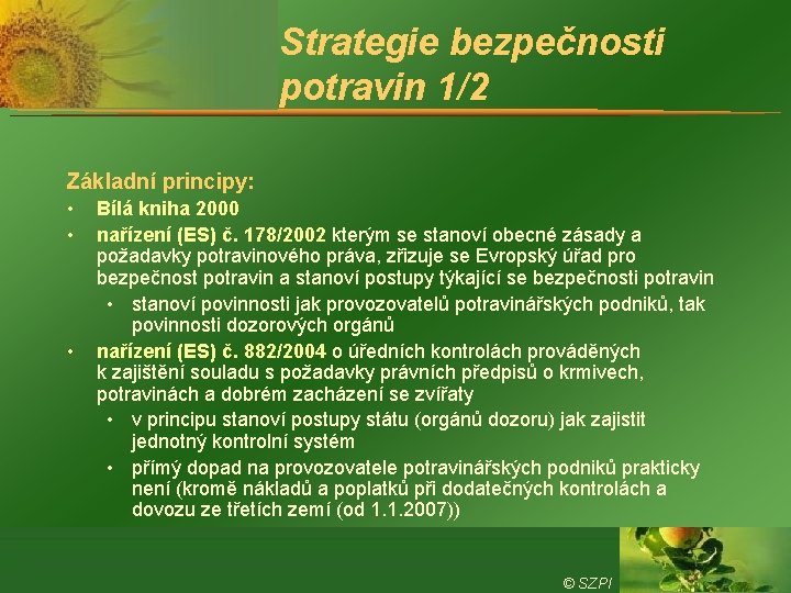 Strategie bezpečnosti potravin 1/2 Základní principy: • • • Bílá kniha 2000 nařízení (ES)