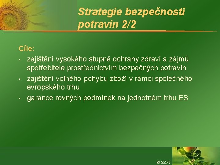 Strategie bezpečnosti potravin 2/2 Cíle: • zajištění vysokého stupně ochrany zdraví a zájmů spotřebitele