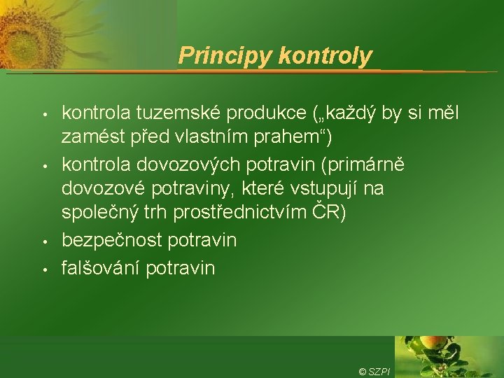 Principy kontroly • • kontrola tuzemské produkce („každý by si měl zamést před vlastním