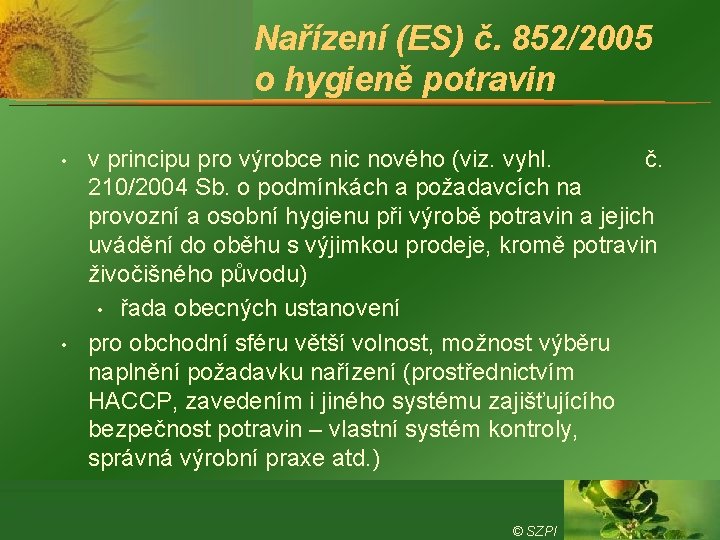 Nařízení (ES) č. 852/2005 o hygieně potravin • • v principu pro výrobce nic